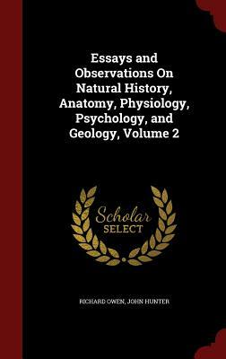 Essays and Observations on Natural History, Anatomy, Physiology, Psychology, and Geology, Volume 2 by John Hunter, Richard Owen