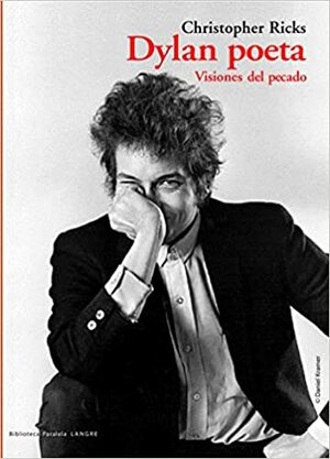 Dylan poeta: Visiones del pecado by Christopher Ricks