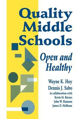 Quality Middle Schools: Open and Healthy by Dennis J. Sabo, Kevin M. Barnes, Wayne K. Hoy