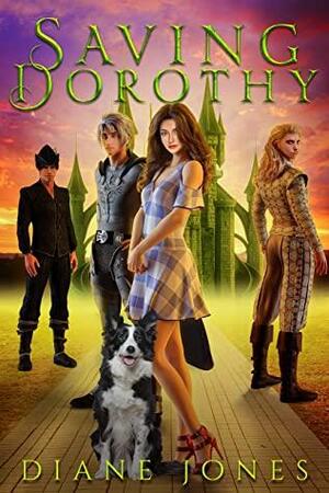 Saving Dorothy: A Reverse Harem Wizard of Oz Reimagining by Diane Jones