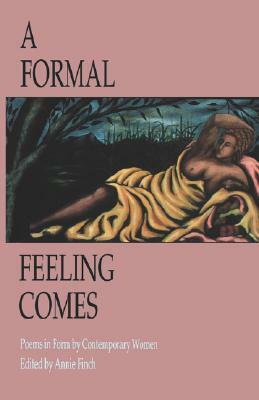 A Formal Feeling Comes: Poems in Form by Contemporary Women by 