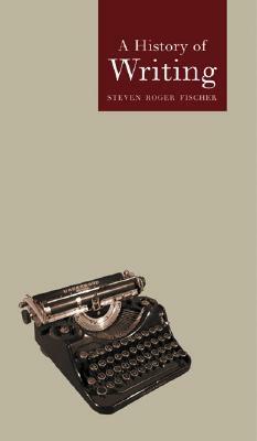 A History of Writing by Steven Roger Fischer