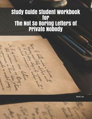 Study Guide Student Workbook for The Not So Boring Letters of Private Nobody by David Lee