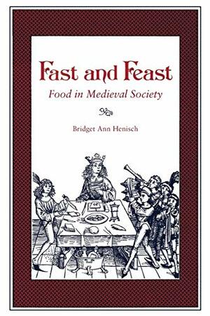 Fast and Feast: Food in Medieval Society by Bridget Ann Henisch