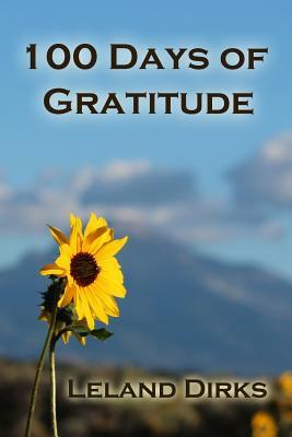 100 Days of Gratitude by Leland Dirks