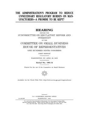 The administration's program to reduce unnecessary regulatory burden on manufacturers--a promise to be kept? by United States House of Representatives, Committee on Small Business (house), United State Congress