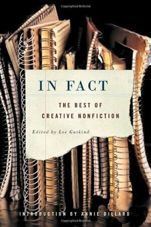 In Fact: The Best of Creative Nonfiction by Annie Dillard, Lee Gutkind