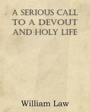 A Serious Call to a Devout and Holy Life by William Law