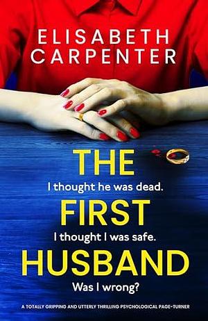 The First Husband: A totally gripping and utterly thrilling psychological page-turner by Elisabeth Carpenter, Elisabeth Carpenter