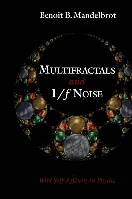 Multifractals and 1/&#402; Noise: Wild Self-Affinity in Physics (1963-1976) by Benoit B. Mandelbrot