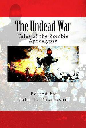 The Undead War: Tales of the Zombie Apocalypse by Richard A. Becker, Paul Dick, Matthew Wilson, Shane DeMink, M. Leon Smith, Chris Limb, Jordan Elizabeth, John X. Grey, Greg McWhorter, David S. Pointer, Kenneth James Crist, Gary Murphy, Kameryn James, Joseph Rubas, Ginny Bowman, Cindy Rosmus, John Thompson, T. Fox Dunham, Matthew Howe, Dave Fragments, Essel Pratt, Tim Tobin, Ryan Neil Falcone