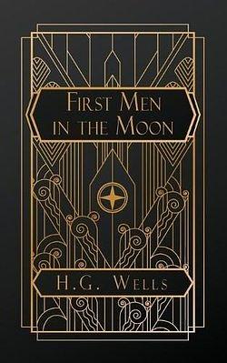 The First Men in the Moon by H.G. Wells