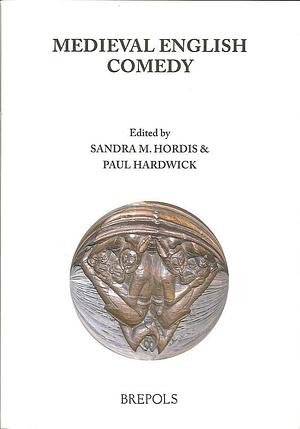 Medieval English Comedy by Sandra M. Hordis, Paul Hardwick