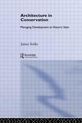 Architecture in Conservation: Managing Development at Historic Sites by James Strike