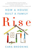 Rise: How a House Built a Family by Cara Brookins