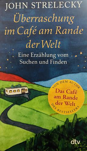 Überraschung im Café am Rande der Welt: Eine Erzählung vom Suchen und Finden by John P. Strelecky