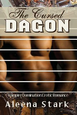 The cursed: dagon: (Vampire Domination Erotic Romance) by Aleena Stark