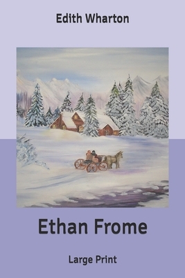 Ethan Frome: Large Print by Edith Wharton