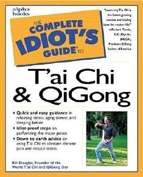 The Complete Idiot's Guide to T'ai Chi & QiGong by Bill Douglas