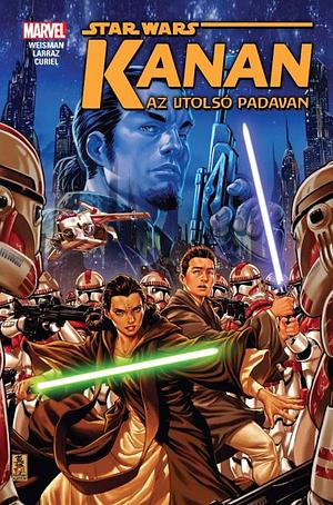 Star Wars: Kanan, Vol. 1: Az utolsó padavan by Greg Weisman, Pepe Larraz, Jacopo Camagni, David Curiel, Mark Brooks, Joe Caramagna