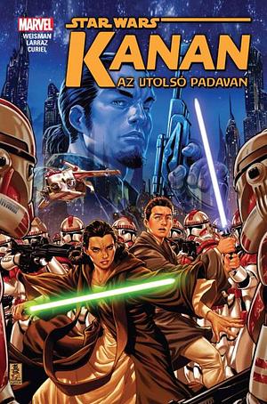 Star Wars: Kanan, Vol. 1: Az utolsó padavan by Greg Weisman, Pepe Larraz, Jacopo Camagni, David Curiel, Mark Brooks, Joe Caramagna