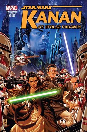 Star Wars: Kanan, Vol. 1: Az utolsó padavan by Joe Caramagna, Greg Weisman, Mark Brooks, Jacopo Camagni, David Curiel, Pepe Larraz