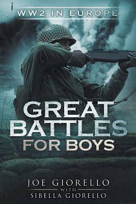 Great Battles for Boys: WW2 Europe by Joe Giorello