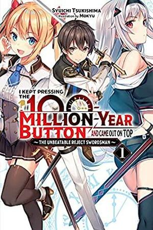 I Kept Pressing the 100-Million-Year Button and Came Out on Top, Vol. 1 (light novel): The Unbeatable Reject Swordsman by Syuichi Tsukishima