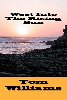 West Into The Rising Sun by Tom Williams