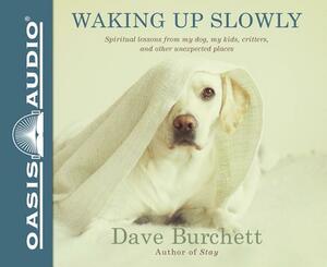 Waking Up Slowly (Library Edition): Spiritual Lessons from My Dog, My Kids, Critters, and Other Unexpected Places by Dave Burchett