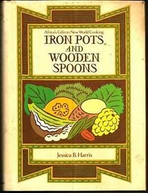 Iron Pots and Wooden Spoons: Africa's Gifts to New World Cooking by Jessica B. Harris