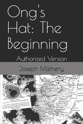 Ong's Hat: The Beginning: Authorized Version by Joseph Matheny