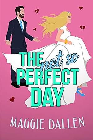 The (Not So) Perfect Day by Maggie Dallen