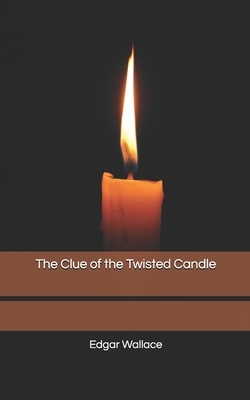 The Clue of the Twisted Candle by Edgar Wallace