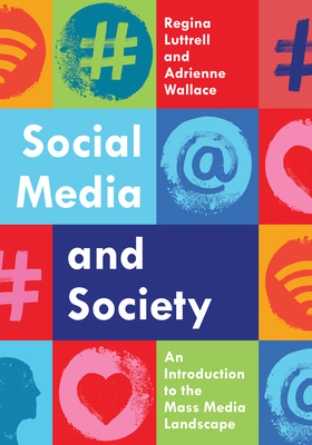 Social Media and Society: An Introduction to the Mass Media Landscape by Adrienne A. Wallace, Regina Luttrell