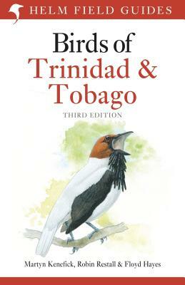 Birds of Trinidad and Tobago: Third Edition by Robin Restall, Floyd Hayes, Martyn Kenefick