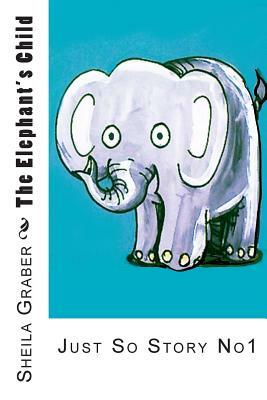 The Elephant's Child by Sheila Graber, Rudyard Kipling