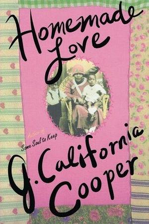 Homemade Love by J. California Cooper by J. California Cooper, J. California Cooper