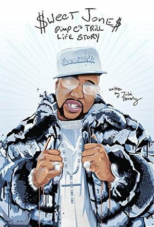 Sweet Jones: Pimp C's Trill Life Story by Todd "Too $hort" Shaw, Julia Beverly, Kevin "Mr. Soul" Harp