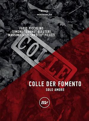 Colle der Fomento: solo amore by Simone Eleuteri, Massimiliano Piluzzi, Fabio Piccolino