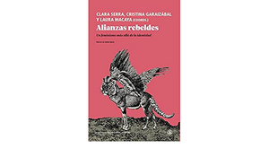 Alianzas rebeldes: Un feminismo más allá de la identidad by Siobhan Guerrero, Noemi Parra, Miquel Missé, Santiago Alba Rico, Violeta Assiego, Mamen Briz, Paz Francés Lecumberri, Clara Serra, Nuria Alabao, Cristina Garaizabal, Paloma Uría, Laura Pérez Castaño, Empar Pineda, Miriam Solá, Sejo Carrascosa, Josetxu Riviere, Miren Ortubay, Laura Macaya