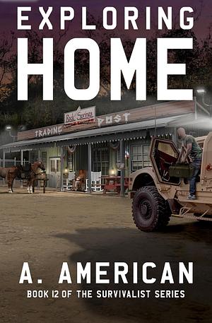 Exploring Home: Book 12 of the Survivalist Series by A. American, A. American