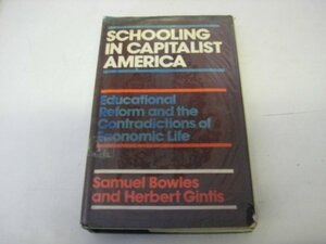 Schooling In Capitalist America: Educational Reform And The Contradictions Of Economic Life by Samuel Bowles
