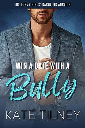 Win a Date with a Bully by Kate Tilney, Kate Tilney