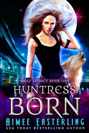 Huntress Born by Aimee Easterling