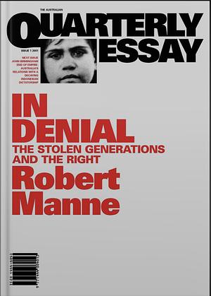Quarterly Essay 1 In Denial: The Stolen Generations and the Right by Robert Manne