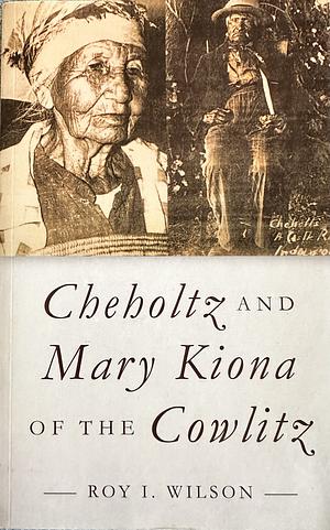 Cheholtz and Mary Kiona of the Cowlitz by Roy I. Wilson