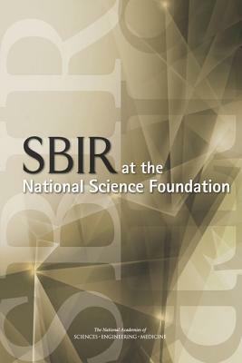 Sbir at the National Science Foundation by Policy and Global Affairs, Board on Science Technology and Economic, National Academies of Sciences Engineeri