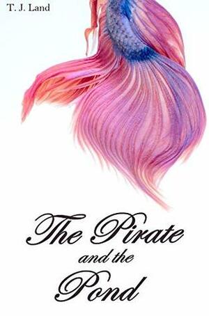 The Pirate and the Pond by T.J. Land