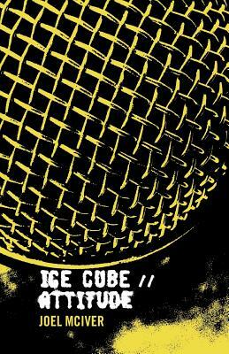 Ice Cube: Attitude by Joel McIver